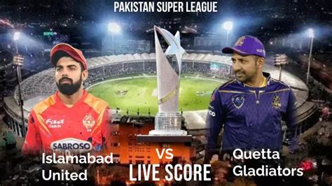 islamabad united vs quetta gladiators match scorecard|ISL vs QUE Live Cricket Score .